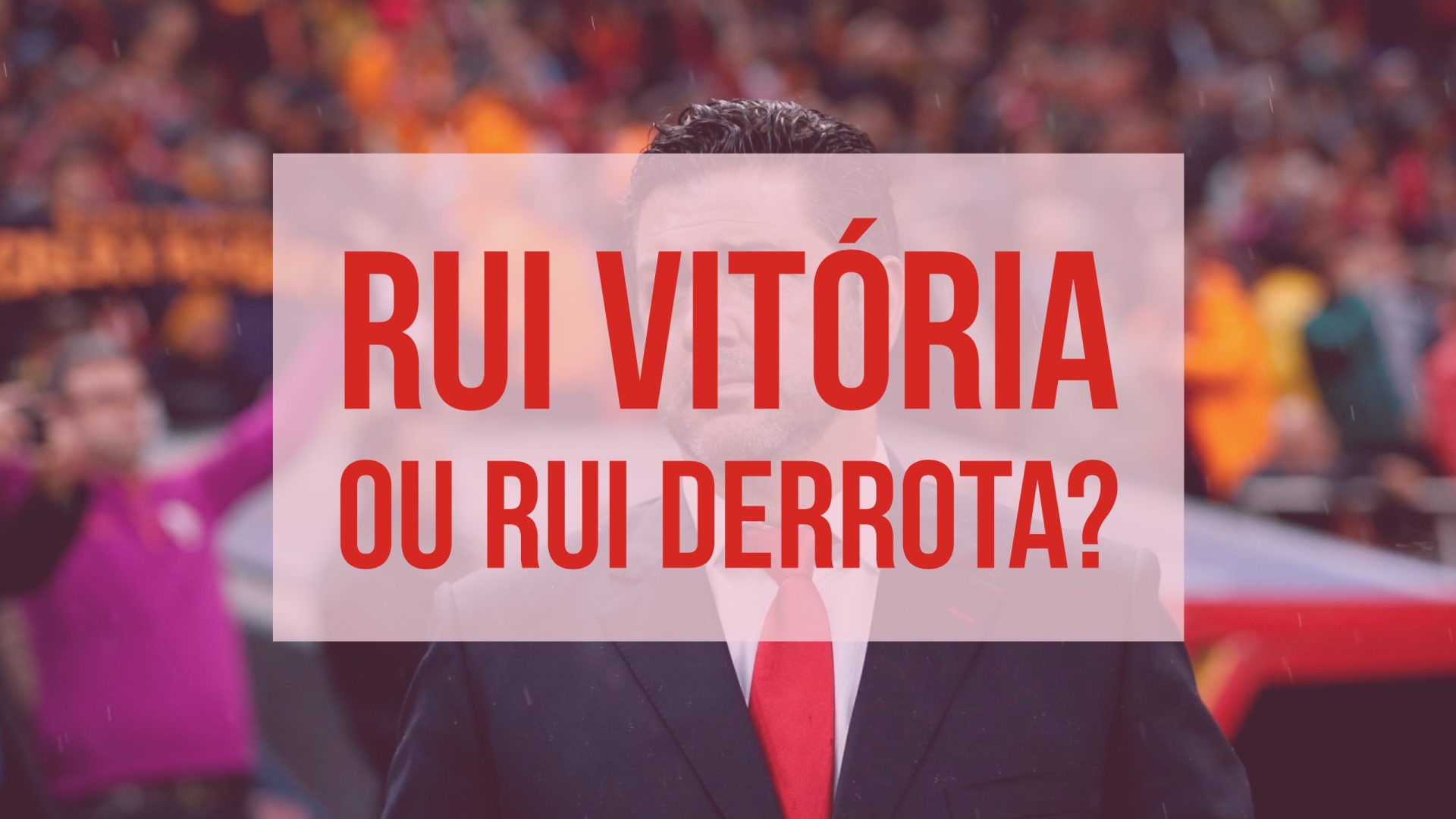 Isto é Sério: Rui Vitória ou Rui Derrota?